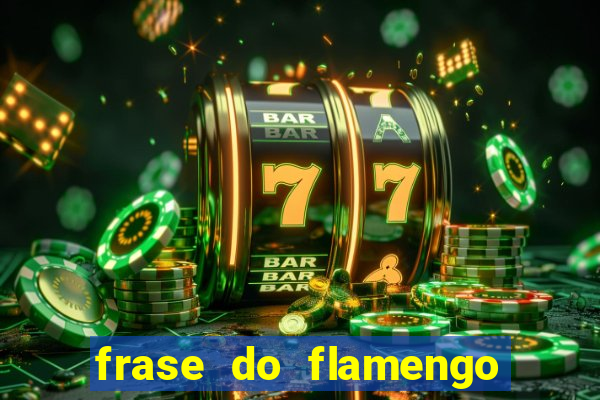 frase do flamengo para foto